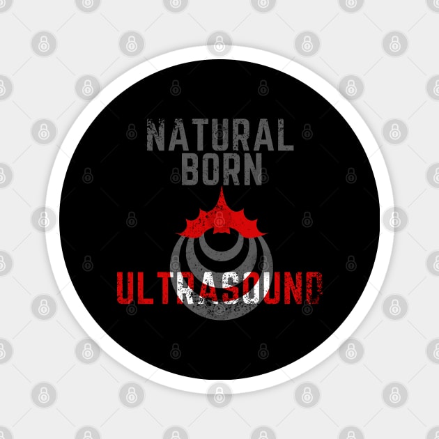 Natural born ultrasound, worn Magnet by GraphGeek